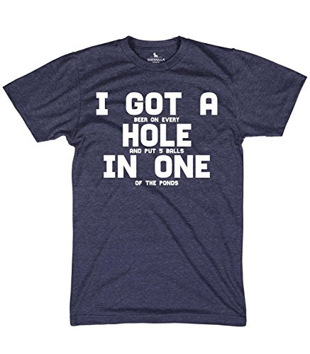 I got a Hole in one Funny Beer Drinking Bad Golfer Shirts